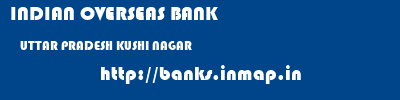 INDIAN OVERSEAS BANK  UTTAR PRADESH KUSHI NAGAR    banks information 